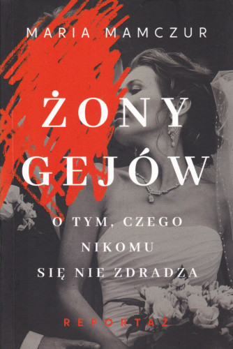 Żony gejów : o tym, czego nikomu się nie zdradza