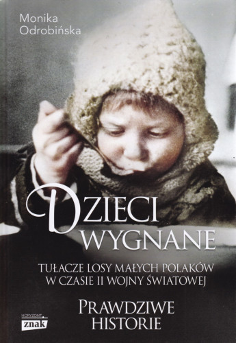 Dzieci wygnane : tułacze losy małych Polaków w czasie II wojny światowej