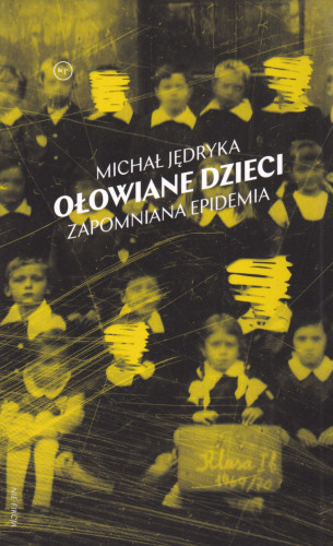 Ołowiane dzieci : zapomniana epidemia