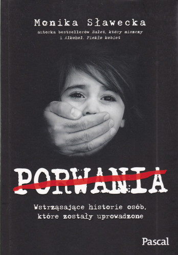 Porwania : wstrząsające historie osób, które zostały uprowadzone