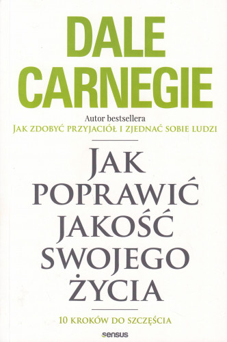 Jak poprawić jakość swojego życia : 10 kroków do szczęścia