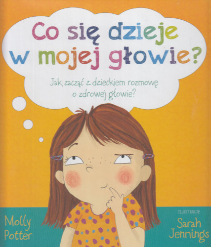 Co się dzieje w mojej głowie? : jak zacząć z dzieckiem rozmowę o zdrowej głowie?