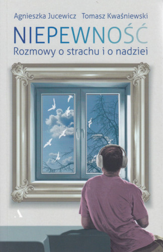 Niepewność : rozmowy o strachu i nadziei