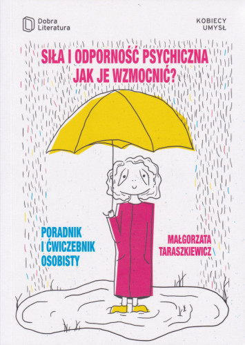 Siła i odporność psychiczna, jak je wzmocnić? : poradnik i ćwiczebnik osobisty