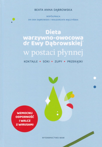 Dieta warzywno-owocowa dr Ewy Dąbrowskiej w postaci płynnej : koktajle, soki, zupy, przekąski