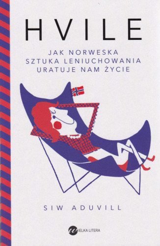 Hvile : jak norweska sztuka leniuchowania uratuje nam życie