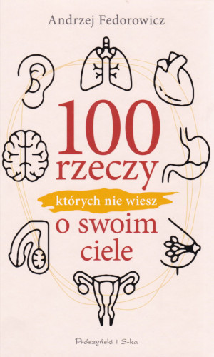 100 rzeczy których nie wiesz o swoim ciele