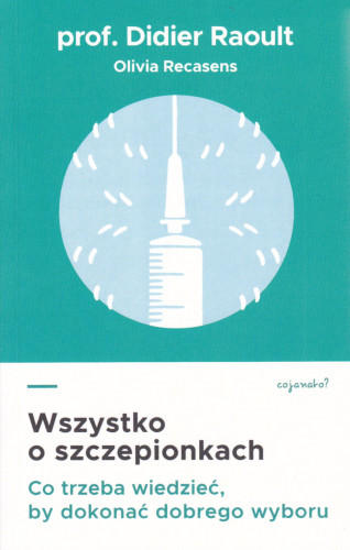 Wszystko o szczepionkach : co trzeba wiedzieć, by dokonać dobrego wyboru