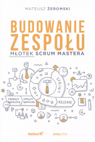 Budowanie zespołu : młotek Scrum Mastera