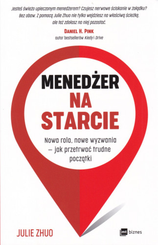 Menedżer na starcie : nowa rola, nowe wyzwania - jak przetrwać trudne początki