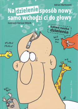 Skan okładki: Na dzielenie sposób nowy, samo wchodzi ci do głowy : łatwa nauka dzielenia