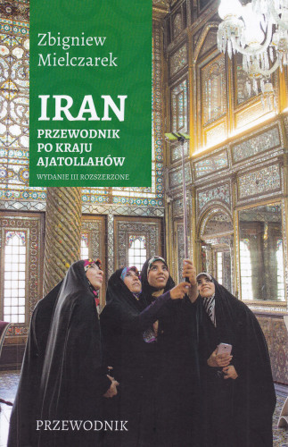 Iran : przewodnik po kraju ajatollahów