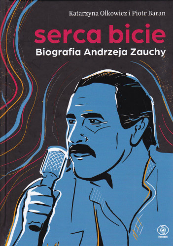 Serca bicie : biografia Andrzeja Zauchy