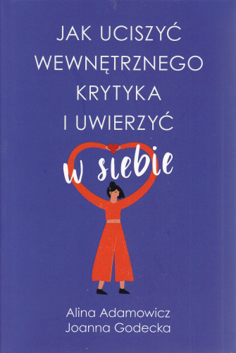 Jak uciszyć wewnętrznego krytyka i uwierzyć w siebie