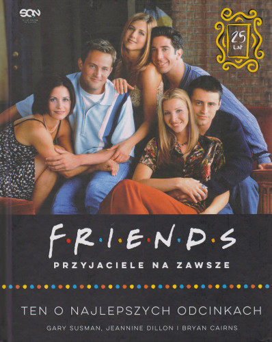 Friends przyjaciele na zawsze : ten o najlepszych odcinkach