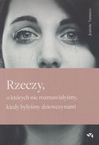 Rzeczy, o których nie rozmawiałyśmy, kiedy byłyśmy dziewczynami