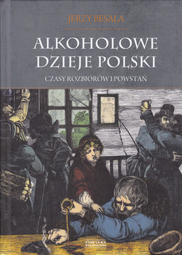 Alkoholowe dzieje Polski : czasy rozbiorów i powstań