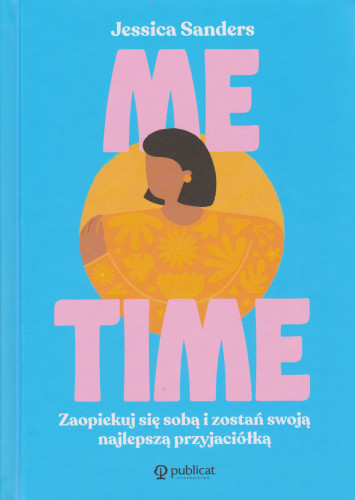 Me time : zaopiekuj się sobą i zostań swoją najlepszą przyjaciółką