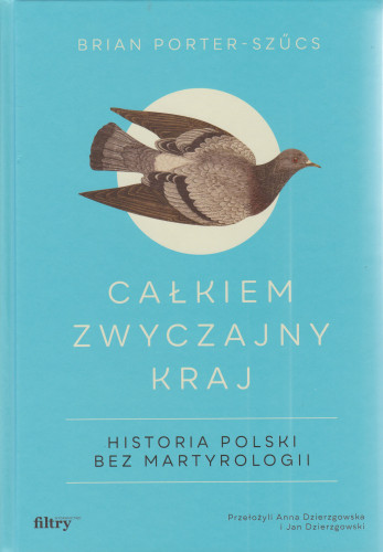 Całkiem zwyczajny kraj : historia Polski bez martyrologii