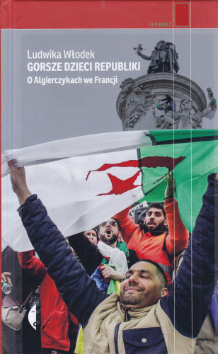 Gorsze dzieci Republiki : o Algierczykach we Francji