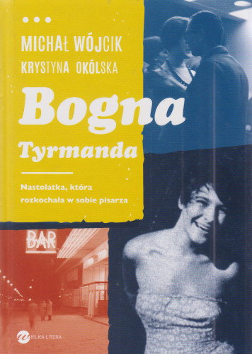 Bogna Tyrmanda : nastolatka, która rozkochała w sobie pisarza