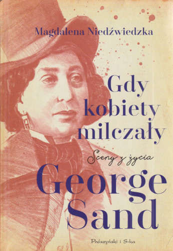 Gdy kobiety milczały : sceny z życia George Sand