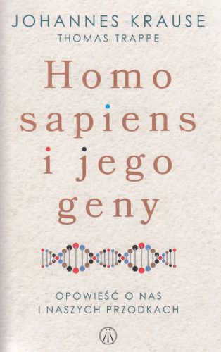Homo sapiens i jego geny : opowieść o nas i naszych przodkach