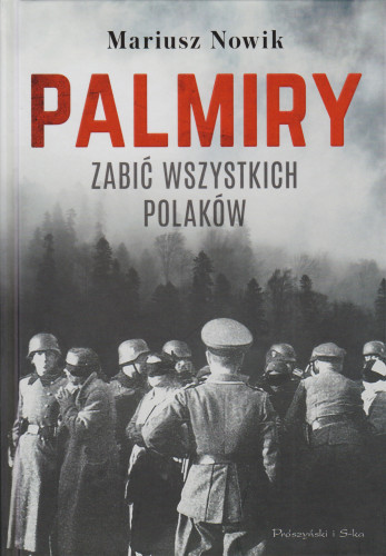 Palmiry : zabić wszystkich Polaków