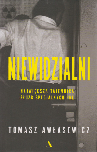 Niewidzialni : największa tajemnica służb specjalnych PRL