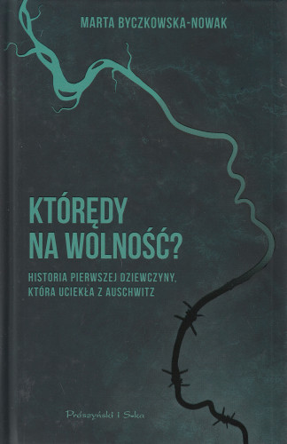 Którędy na wolność? : historia pierwszej dziewczyny, która uciekła z Auschwitz