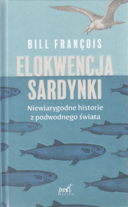 Skan okładki: Elokwencja sardynki : niewiarygodne historie z podwodnego świata