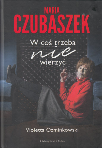 Maria Czubaszek : w coś trzeba nie wierzyć