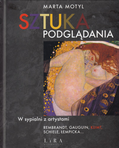 Sztuka podglądania : w sypialni z artystami : Rembrandt, Gauguin, Klimt, Schiele, Łempicka...