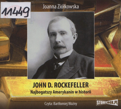 John D. Rockefeller. Najbogatszy Amerykanin w historii