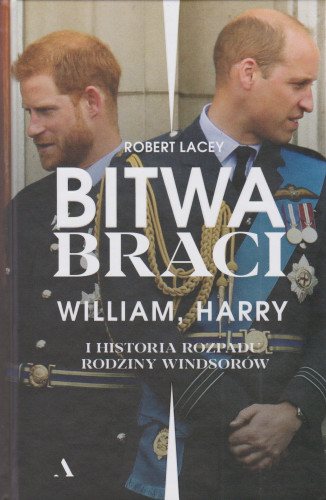 Bitwa braci : William, Harry i historia rozpadu rodziny Windsorów