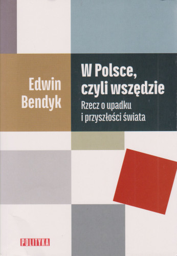 W Polsce, czyli wszędzie Rzecz o upadku i przyszłości świata