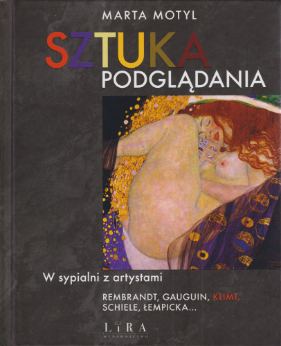 Sztuka podglądania : w sypialni z artystami : Rembrandt, Gauguin, Klimt, Schiele, Łempicka...