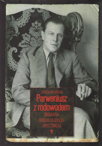 Parweniusz z rodowodem : biografia Tadeusza Dołęgi-Mostowicza
