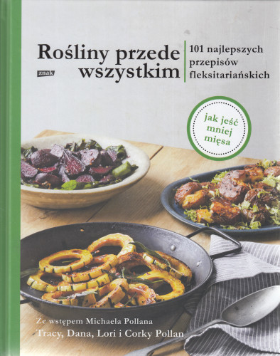 Rośliny przede wszystkim : 101 najlepszych przepisów fleksitariańskich