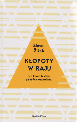 Kłopoty w raju : od końca historii do końca kapitalizmu