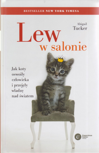 Lew w salonie : jak koty oswoiły człowieka i przejęły władzę nad światem