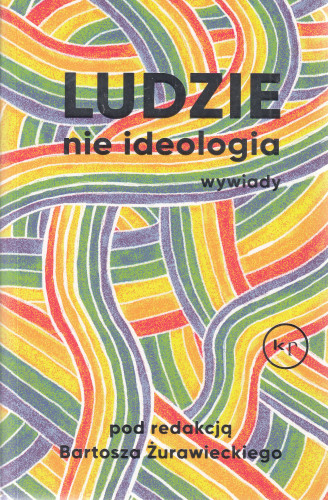 Ludzie nie ideologia : wywiady