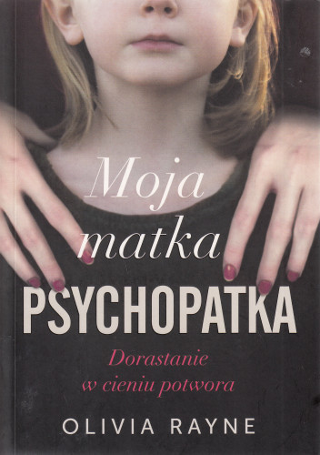 Moja matka psychopatka : dorastanie w cieniu potwora