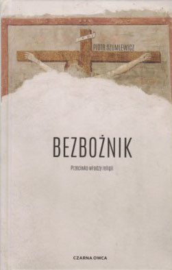 Bezbożnik : przeciwko władzy religii