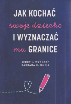 Skan okładki: Jak kochać swoje dziecko i wyznaczać mu granice
