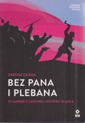 Bez pana i plebana : 111 gawęd z ludowej historii Śląska