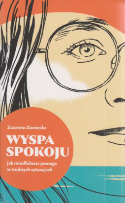 Wyspa spokoju : jak mindulness pomaga w trudnych sytuacjach