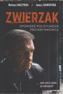 Zwierzak : spowiedź policyjnego przykrywkowca