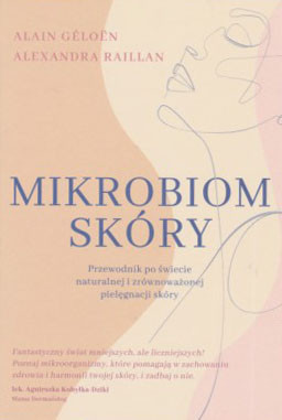 Mikrobiom skóry : przewodnik po świecie naturalnej i zrównoważonej pielęgnacji skóry