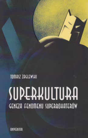 Superkultura : geneza fenomenu superbohaterów